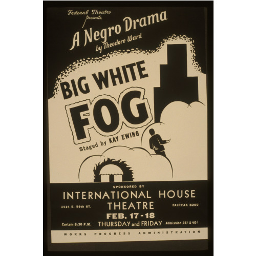 Federal Theatre Presents Big White Fog A Negro Drama By Theodore Ward, Staged By Kay Ewing....