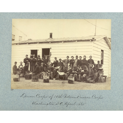 Drum Corps Of 10th Veteran Reserve Corps, Washington, D.C., April, 1865