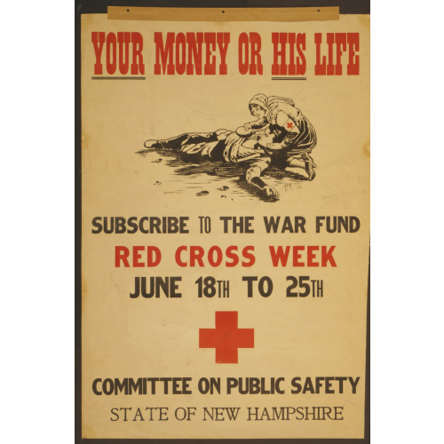 Your Money Or His Life Subscribe To The War Fund - Red Cross Week - June 18th To 25th /, circa 1914