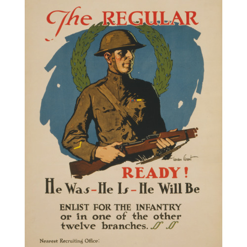 The Regular - Ready! He Was - He Is - He Will Be Enlist For The Infantry Or In One Of The Other...