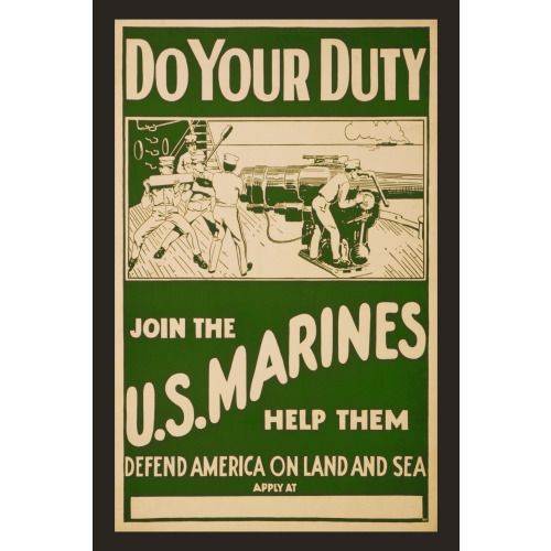 Do Your Duty - Join The U.S. Marines Help Them Defend America On Land And Sea., circa 1914