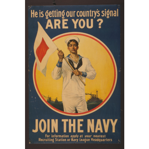 He Is Getting Our Country's Signal - Are You? Join The Navy., circa 1914