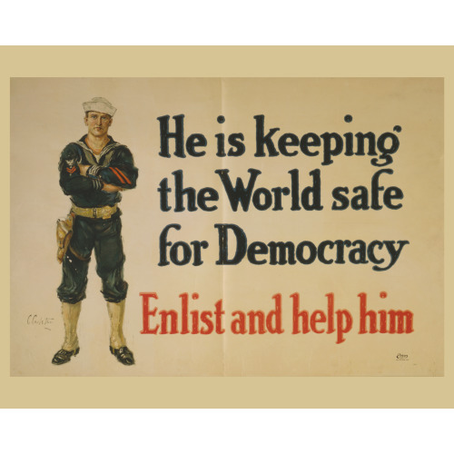 He Is Keeping The World Safe For Democracy Enlist And Help Him /, circa 1916