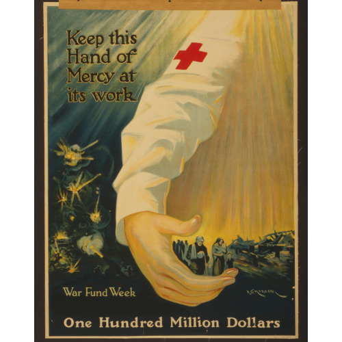 Keep This Hand Of Mercy At Its Work One Hundred Million Dollars : War Fund Week /, 1918