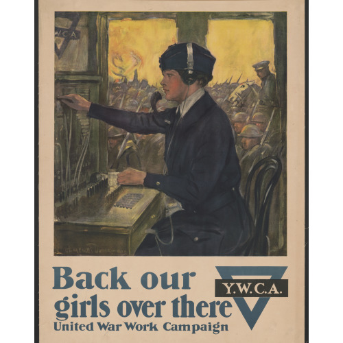 Back Our Girls Over There United War Work Campaign /, 1918