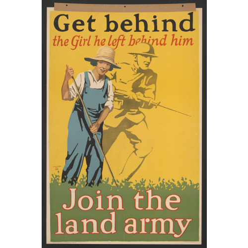 Get Behind The Girl He Left Behind Him Join The Land Army /, 1918