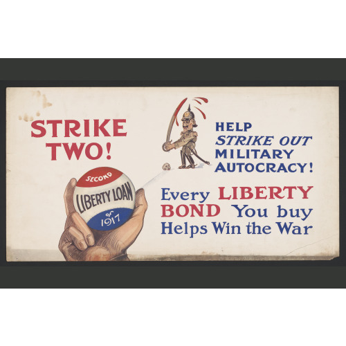 Strike Two! Help Strike Out Military Autocracy! Every Liberty Bond You Buy Helps Win The War., 1917