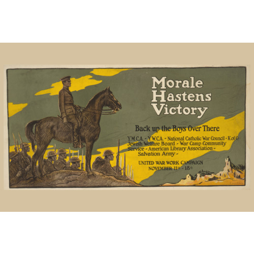 Morale Hastens Victory - Back Up The Boys Over There United War Work Campaign, Nov. 11th - 18th...