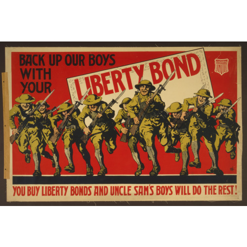 Back Up Our Boys With Your Liberty Bond You Buy Liberty Bonds And Uncle Sam's Boys Will Do The...
