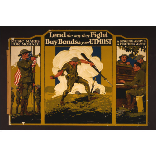 Lend The Way They Fight--Buy Bonds To Your Utmost Music Makes For Morale--A Singing Army Is A...