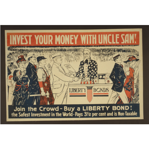 Invest Your Money With Uncle Sam! Join The Crowd - Buy A Liberty Bond!, 1917