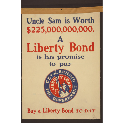 Uncle Sam Is Worth $225,000,000,000--A Liberty Bond Is His Promise To Pay Buy A Liberty Bond...