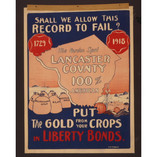 Shall We Allow This Record To Fail? Put The Gold From Your Crops In Liberty Bonds, 1918