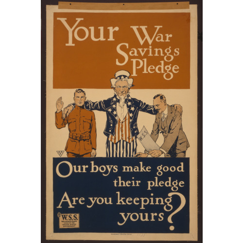 Your War Savings Pledge Our Boys Make Good Their Pledge--Are You Keeping Yours? /, 1917