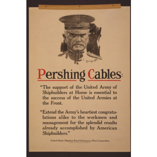 Pershing Cables: The Support Of The United Army Of Shipbuilders At Home Is Essential To The...
