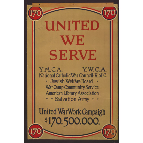 United We Serve United War Work Campaign $170,500,000.