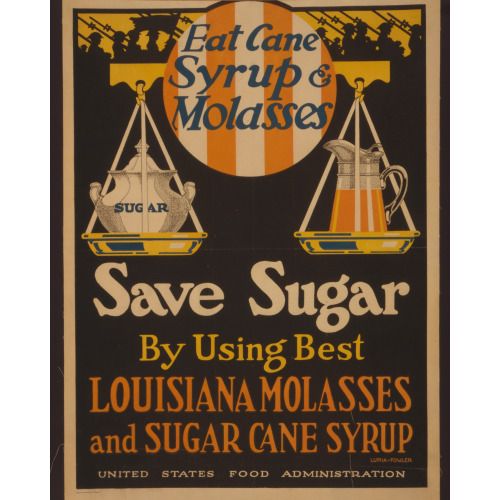 Eat Cane Syrup & Molasses, Save Sugar By Using Best Louisiana Molasses And Sugar Cane Syrup, 1918