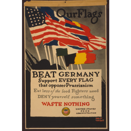 Our Flags--Beat Germany Support Every Flag That Opposes Prussianism--Eat Less Of The Food...