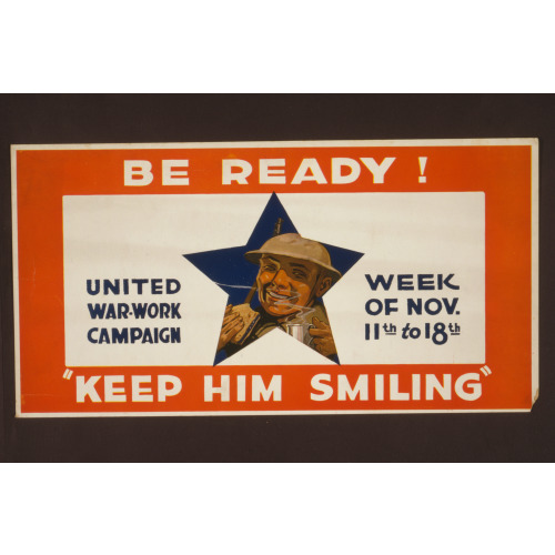 Be Ready! Keep Him Smiling United War-Work Campaign, Week Of Nov. 11th To 18th.