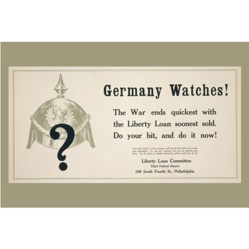 Germany Watches! The War Ends Quickest With The Liberty Loan Soonest Sold--Do Your Bit And Do It...