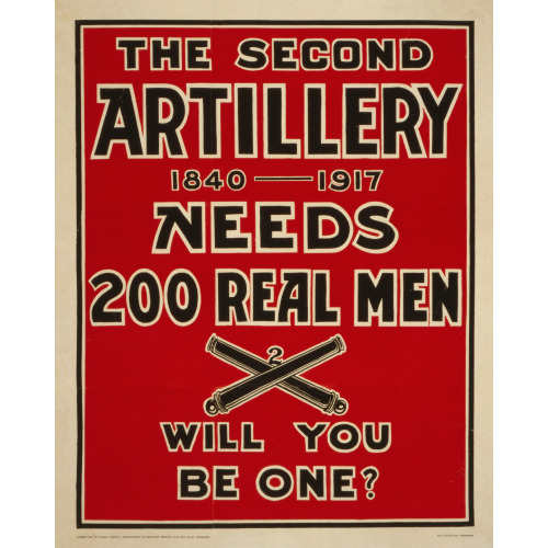 The Second Artillery 1840-1917 Needs 200 Real Men, 1917