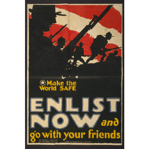 Make The World Safe--Enlist Now And Go With Your Friends, 1917