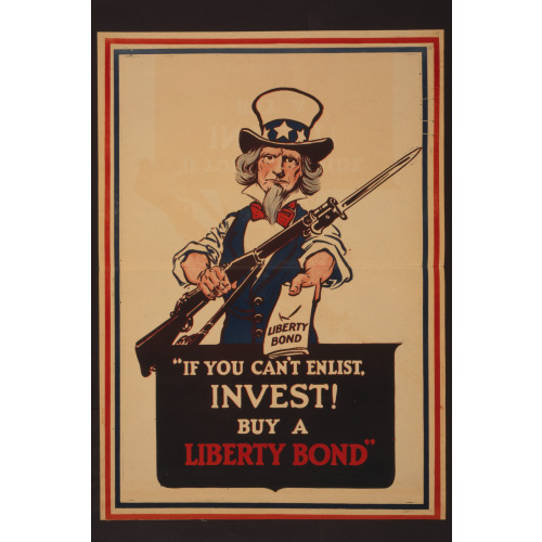 If You Can't Enlist, Invest! Buy A Liberty Bond, 1917