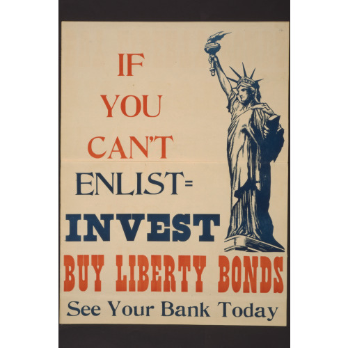 If You Can't Enlist--Invest Buy Liberty Bonds--See Your Bank Today., 1917