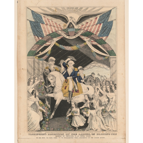 Washington's Reception By The Ladies, On Passing The Bridge At Trenton, New Jersey April, 1789...