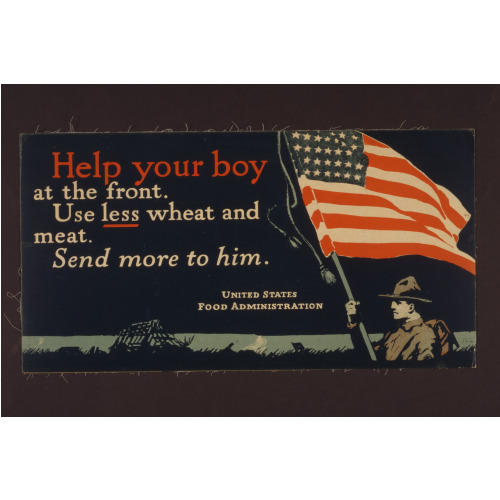Help Your Boy At The Front--Use Less Wheat And Meat--Send More To Him, 1917