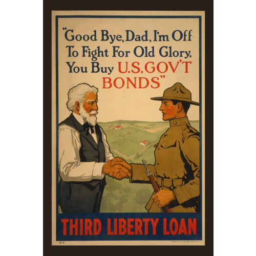Good Bye, Dad, I'm Off To Fight For Old Glory, You Buy U.S. Gov't Bonds Third Liberty Loan /, 1917