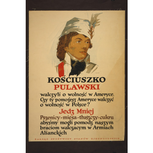 Kosciuszko, Pu?aski - They Fought For Liberty In America Eat Less Wheat, Meat, Fats, Sugar, 1917