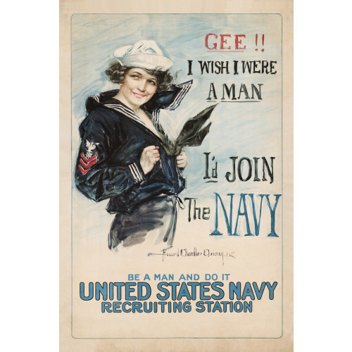 Gee!! I Wish I Were A Man, I'd Join The Navy Be A Man And Do It - United States Navy Recruiting...