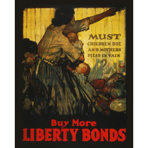 Must Children Die And Mothers Plead In Vain--Liberty Bonds, 1918