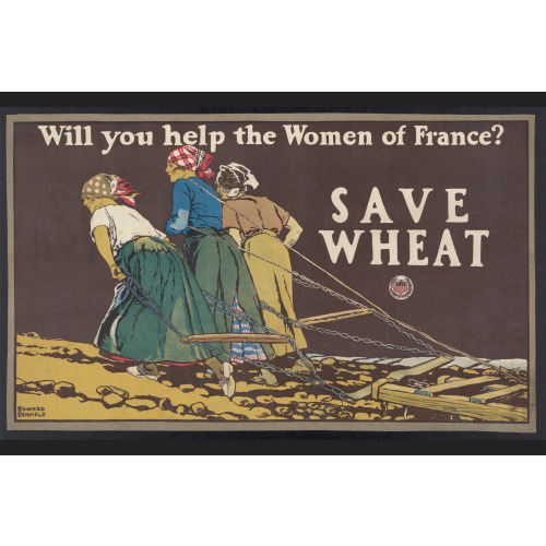 Will You Help The Women Of France? Save Wheat, 1918