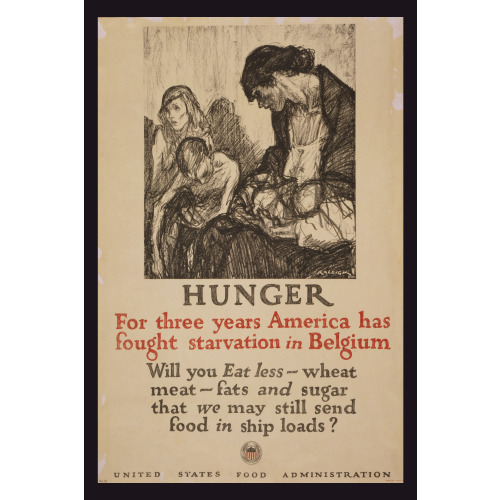Hunger - For Three Years America Has Fought Starvation In Belgium Will You Eat Less Wheat, Meat...