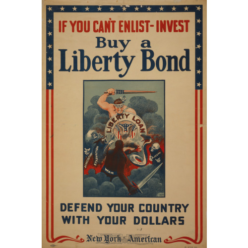 If You Can't Enlist, Invest - Buy A Liberty Bond - Defend Your Country With Your Dollars, 1918