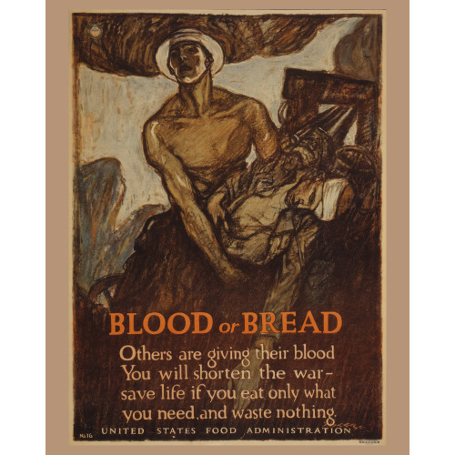 Blood Or Bread Others Are Giving Their Blood - You Will Shorten The War - Save Life, If You Eat...