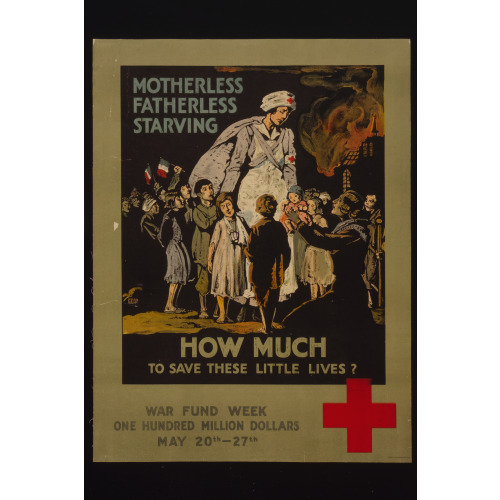 Motherless, Fatherless, Starving--How Much To Save These Little Lives?, 1917