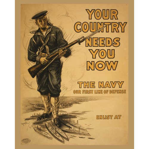 Your Country Needs You Now - The Navy, Our First Line Of Defense