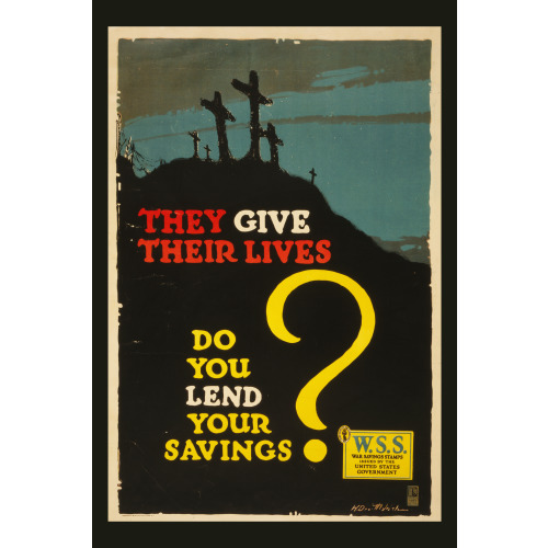 They Give Their Lives, Do You Lend Your Savings? W.S.S.--WAR Savings Stamps Issued By The United...