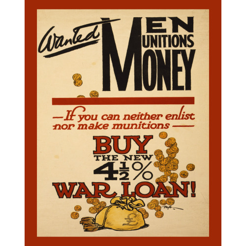 Wanted - Men, Munitions, Money. If You Can Neither Enlist Nor Make Munitions, Buy The New 4 1/2%...
