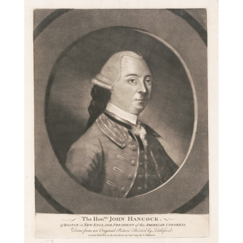 The Honble. John Hancock Of Boston In New-England, President Of The American Congress - Done...
