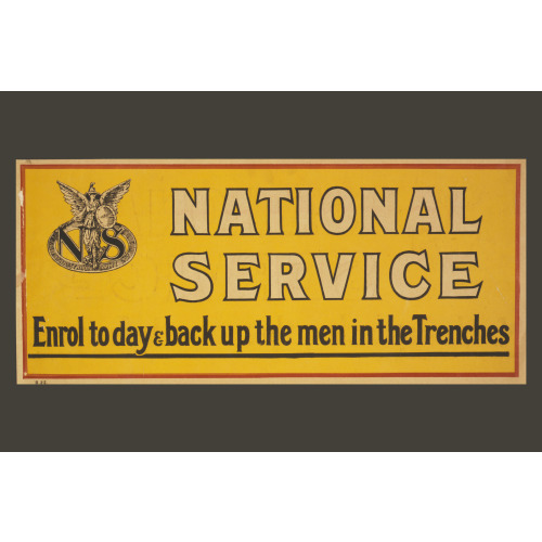 National Service. Enrol Today & Back Up The Men In The Trenches