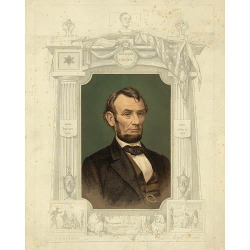 Abraham Lincoln, Born On Feb. 12th 1809, Died April 15th 1865, Martyred April 14th 1865