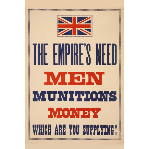 The Empire's Need. Men, Munitions, Money. Which Are You Supplying! 1915