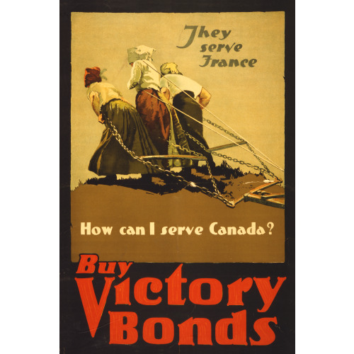 They Serve France. How Can I Serve Canada? Buy Victory Bonds, 1915