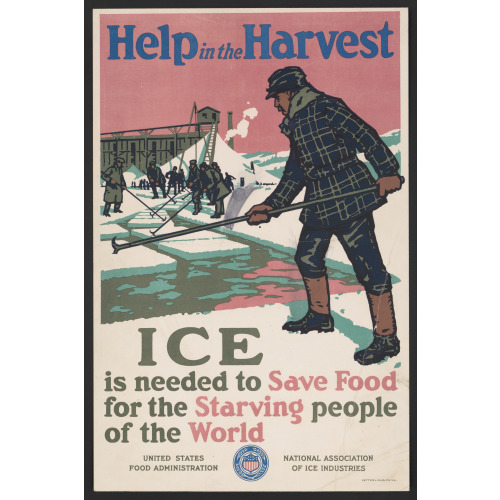 Help In The Harvest Ice Is Needed To Save Food For The Starving People Of The World /, 1910